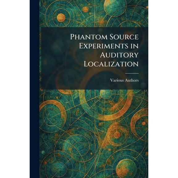 Phantom Source Experiments in Auditory Localization, (Paperback)