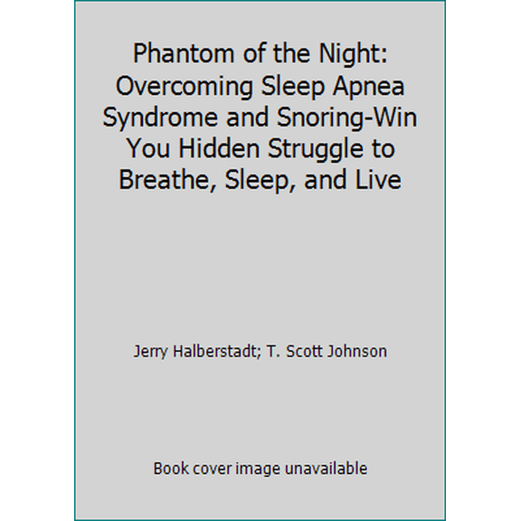 Pre-Owned Phantom of the Night: Overcoming Sleep Apnea Syndrome and Snoring-Win You Hidden Struggle to Breathe, Sleep, and Live (Paperback) 1882431022 9781882431021