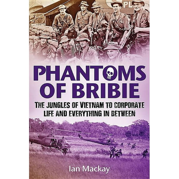 Phantoms of Bribie: The jungles of Vietnam to corporate life and everything in between