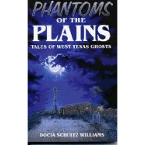 Phantoms of the Plains: Tales of West Texas Ghosts (Paperback) by Docia Schultz Williams