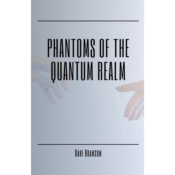 Phantoms of the Quantum Realm, (Paperback)
