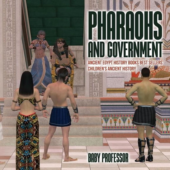 Pharaohs and Government: Ancient Egypt History Books Best Sellers Children's Ancient History (Paperback)