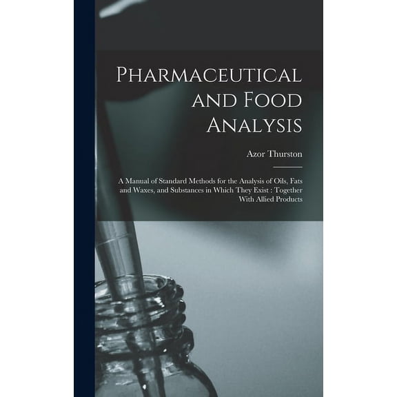 Pharmaceutical and Food Analysis : A Manual of Standard Methods for the Analysis of Oils, Fats and Waxes, and Substances in Which They Exist: Together With Allied Products (Hardcover)