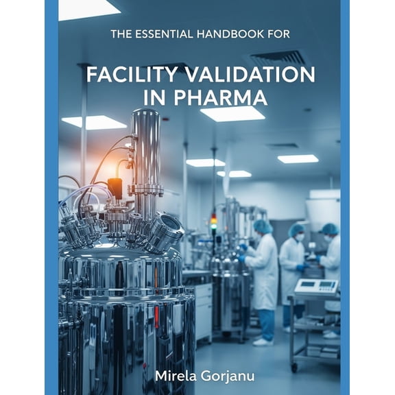 Pharmaceutical Industry The Essential Handbook for Facility Validation in Pharma, Book 35, (Paperback)