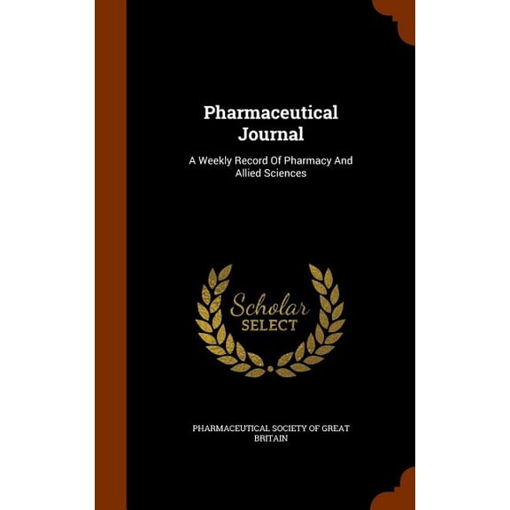 Pharmaceutical Journal: A Weekly Record Of Pharmacy And Allied Sciences (Hardcover)