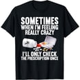 thumbnail image 1 of Pharmacist Ill Only Check Prescription Once Pharmacy Tech T-Shirt, 1 of 4