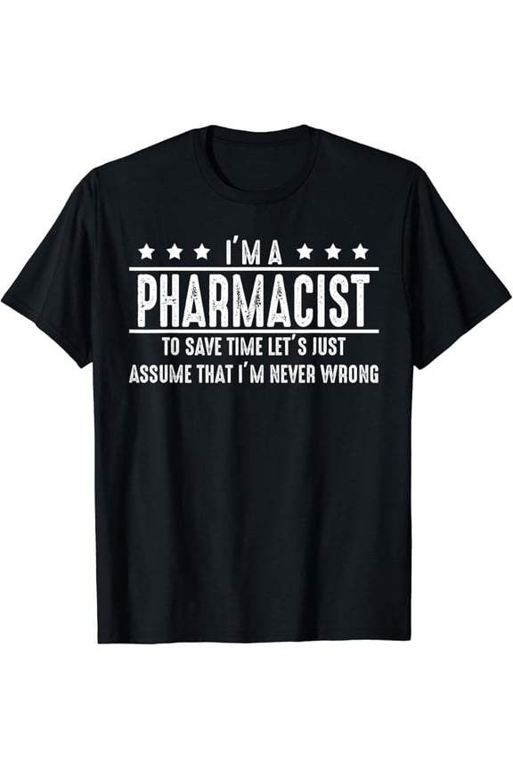 Pharmacist Never Wrong - Pharmacist Shirt Gift T-Shirt