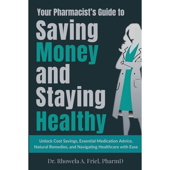 Mama Your Pharmacist's Guide to Saving Money and Staying Healthy: Unlock Cost Savings, Essential Medication Advice, Natural R, (Paperback)