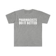 thumbnail image 1 of Pharmacists do it better Unisex T-shirt S-3XL Graduation Graduate Pharmacy, 1 of 2