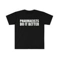 thumbnail image 1 of Pharmacists do it better Unisex T-shirt S-3XL Graduation Graduate Pharmacy, 1 of 2