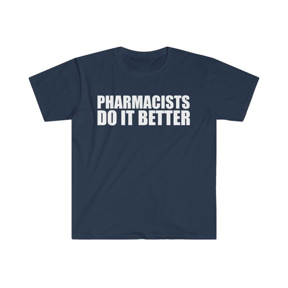 Pharmacists do it better Unisex T-shirt S-3XL Graduation Graduate Pharmacy