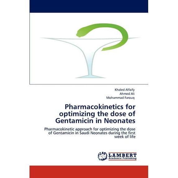 Pharmacokinetics for optimizing the dose of Gentamicin in Neonates (Paperback)