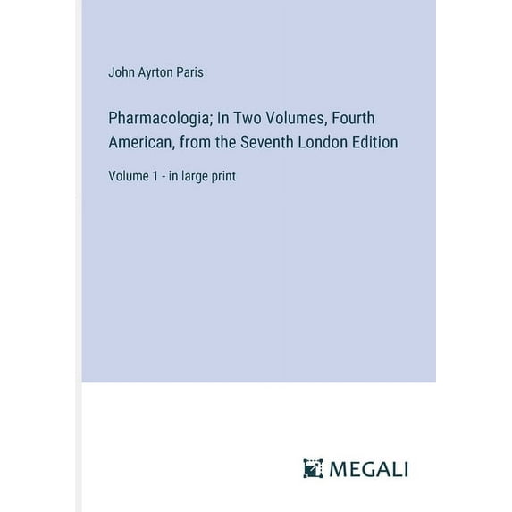 Pharmacologia; In Two Volumes, Fourth American, from the Seventh London Edition: Volume 1 - in large print (Paperback)