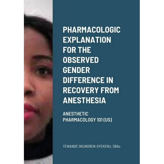 Pharmacologic explanation for the observed gender difference in recovery from anesthesia.: Anesthetic Pharmacology 101 (, (Paperback)