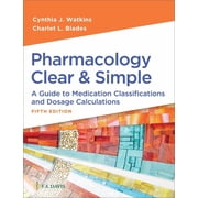 Pharmacology Clear and Simple A Guide to Medication Classifications and Dosage Calculations, Paperback