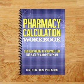 Pharmacy Calculation Workbook: 250 Questions to Prepare for the NAPLEX and PTCB Exam (Spiral bound)