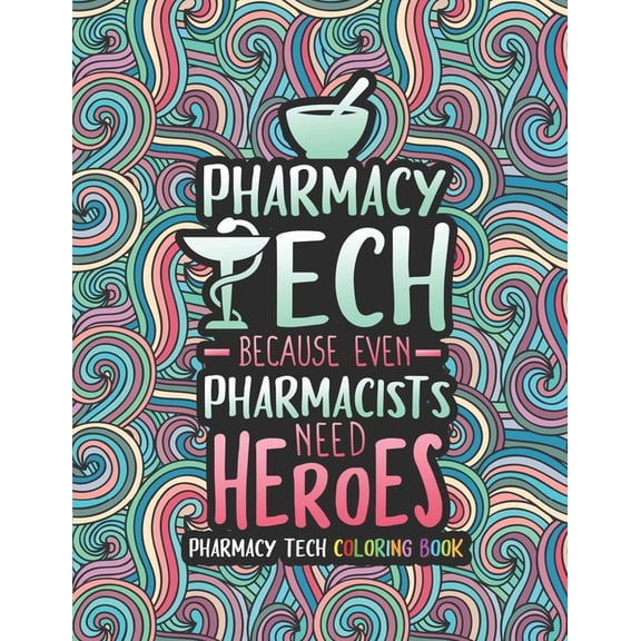 Pharmacy Tech Coloring Book: A Pharmacy Technician Coloring Book for Adults A Funny & Inspirational Adult Coloring B, (Paperback)