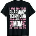 thumbnail image 1 of Pharmacy Tech Technician Pharmacist Student Mom I Have Two T-Shirt, 1 of 7