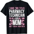 thumbnail image 1 of Pharmacy Tech Technician Pharmacist Student Mom I Have Two T-Shirt, 1 of 4