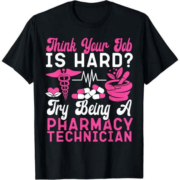Pharmacy Tech Technician Pharmacist Student Think Your Job T-Shirt