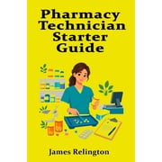 Pharmacy Technician Starter Guide Medications, Safety, and Retail Practice, Paperback