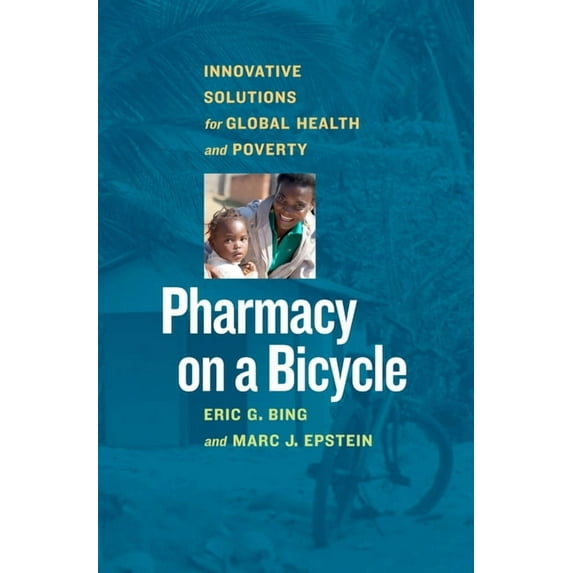Pharmacy on a Bicycle : Innovative Solutions for Global Health and Poverty (Hardcover)