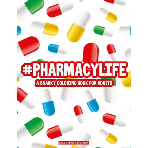 #Pharmacylife A Snarky Coloring Book For Adults : Relaxing Patterns To Color With Hilarious Quotes, Stress-Relieving Pharmacist Coloring Sheets (Paperback)