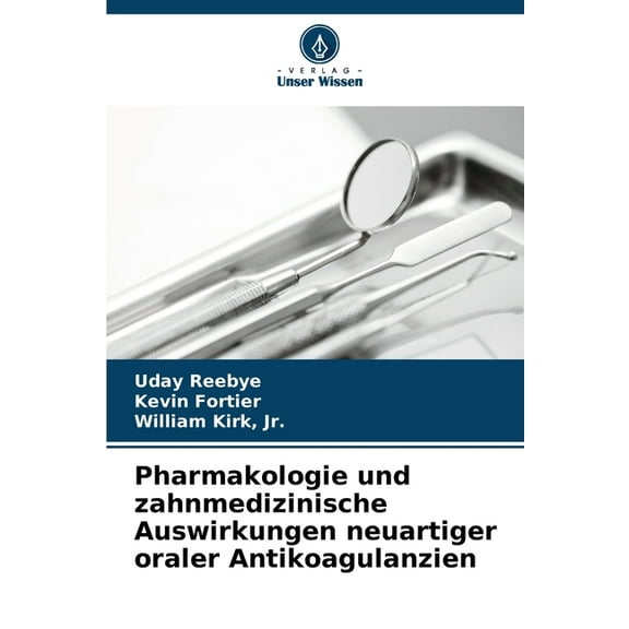 Pharmakologie und zahnmedizinische Auswirkungen neuartiger oraler Antikoagulanzien, (Paperback)