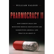 Pharmocracy II How Corrupt Deals and Misguided Medical Regulations Are Bankrupting America--and What to do About It Hardcover