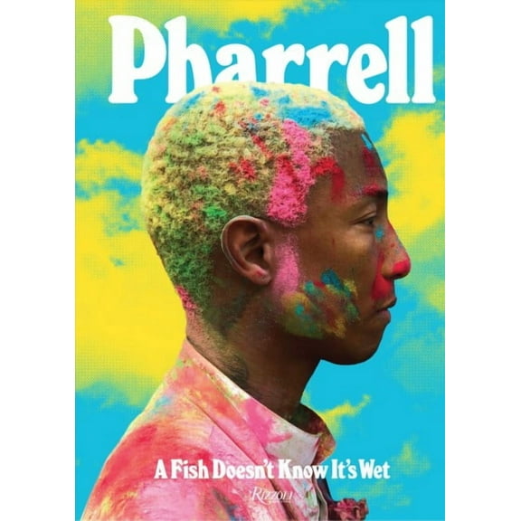 Pharrell: A Fish Doesn't Know It's Wet (Hardcover)