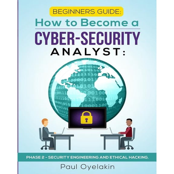 Phase 2 of 3 Beginners Guide: How to Become a Cyber-Security Analyst: : Phase 2 - Security Engineering and Ethical Hacking, Book 2, (Paperback)