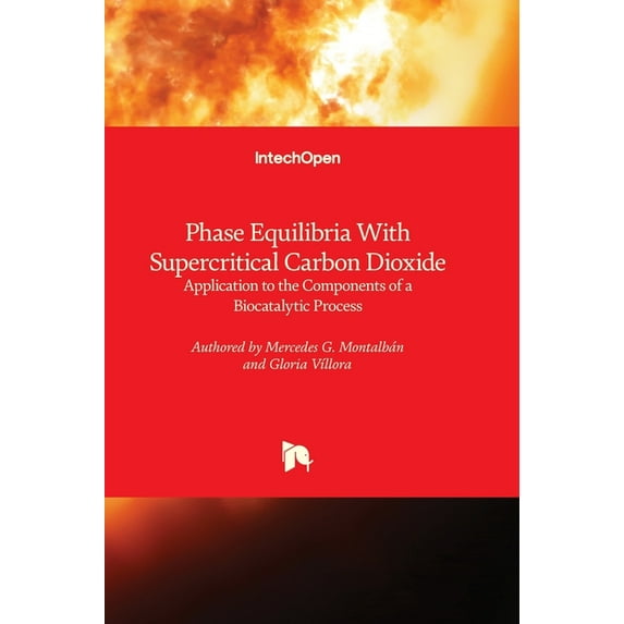 Phase Equilibria With Supercritical Carbon Dioxide - Application to the Components of a Biocatalytic Process, (Hardcover)