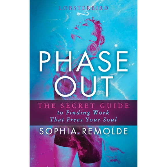 Phase Out: The Secret Guide to Finding Work That Frees Your Soul (Paperback)