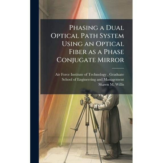 Phasing a Dual Optical Path System Using an Optical Fiber as a Phase Conjugate Mirror, (Hardcover)