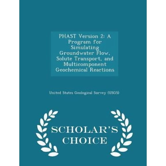 Phast Version 2: A Program for Simulating Groundwater Flow, Solute Transport, and Multicomponent Geochemical Reactions - Scholar's Choi Paperback