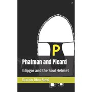 Phatman and Picard Phatman and Picard Glipgor and the Soul Helmet, Book 19, Paperback