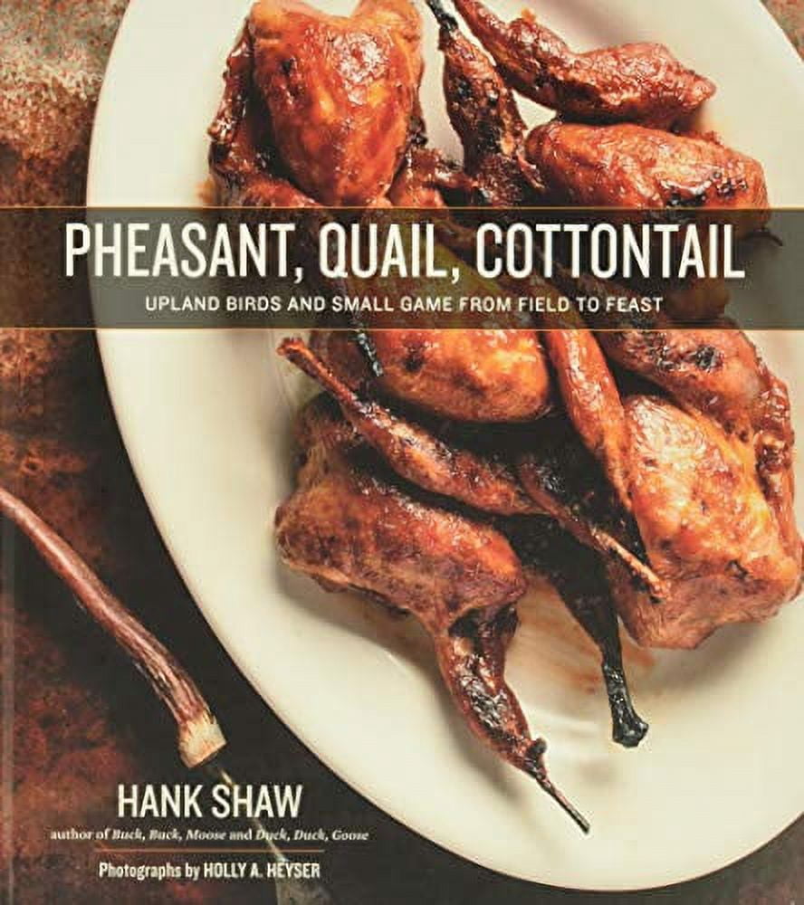 Pre-Owned Pheasant, Quail, Cottontail: Upland Birds and Small Game from Field to Feast Hardcover