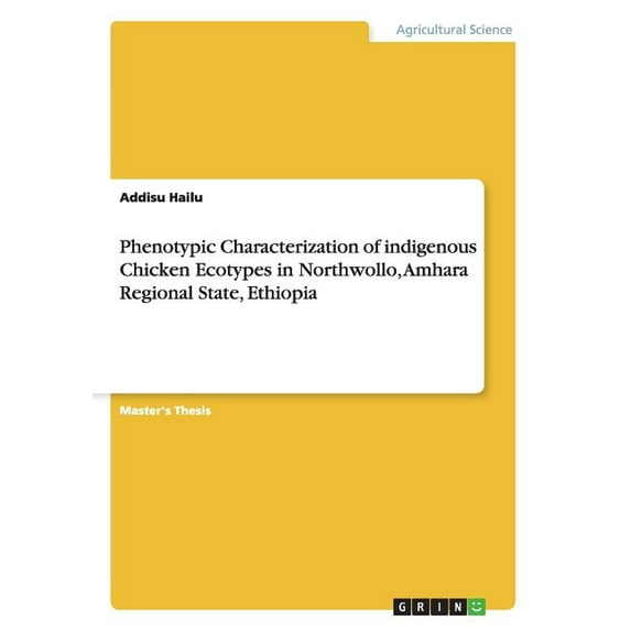 Phenotypic Characterization of indigenous Chicken Ecotypes in Northwollo, Amhara Regional State, Ethiopia (Paperback)