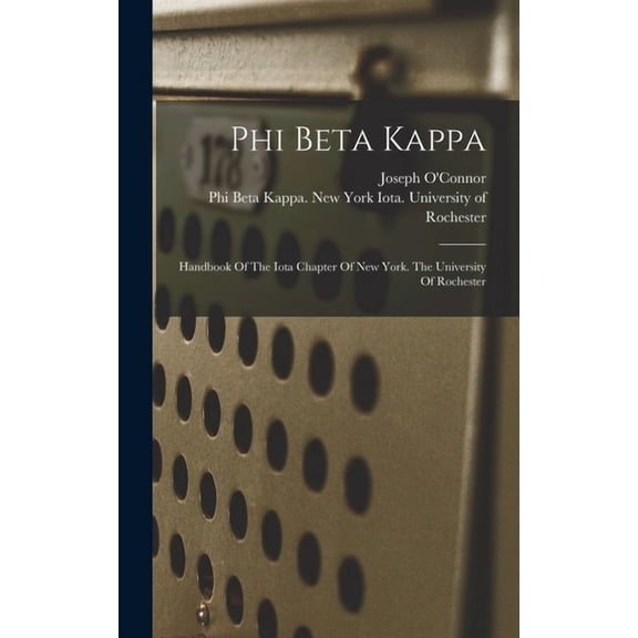 Phi Beta Kappa: Handbook Of The Iota Chapter Of New York. The University Of Rochester, (Hardcover)