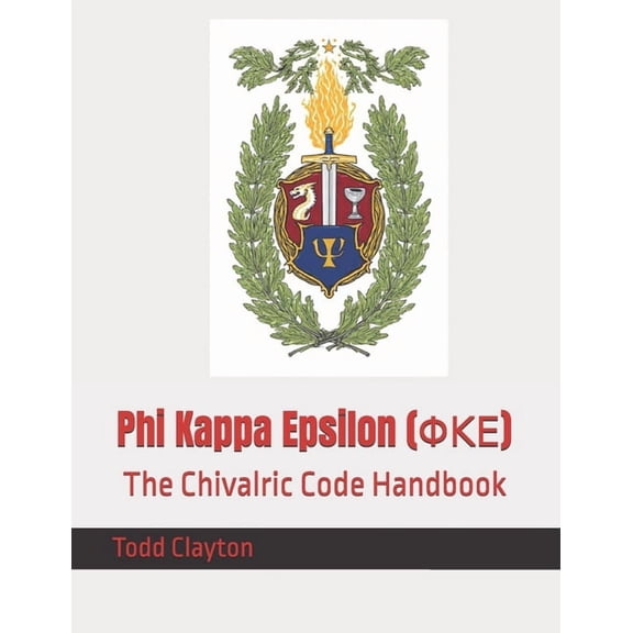 Phi Kappa Epsilon (): The Chivalric Code Handbook, (Paperback)
