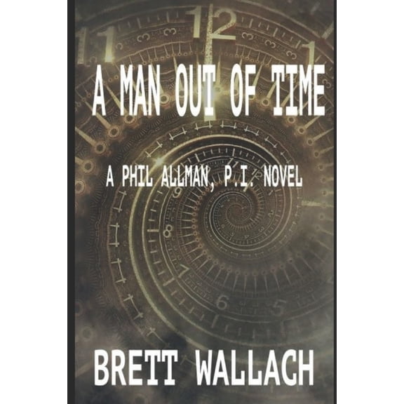 Phil Allman, P.I. Novels A Man Out Of Time, Book 7, (Paperback)