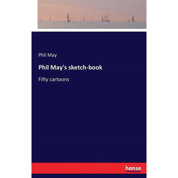Phil May's sketch-book: Fifty cartoons, (Paperback)