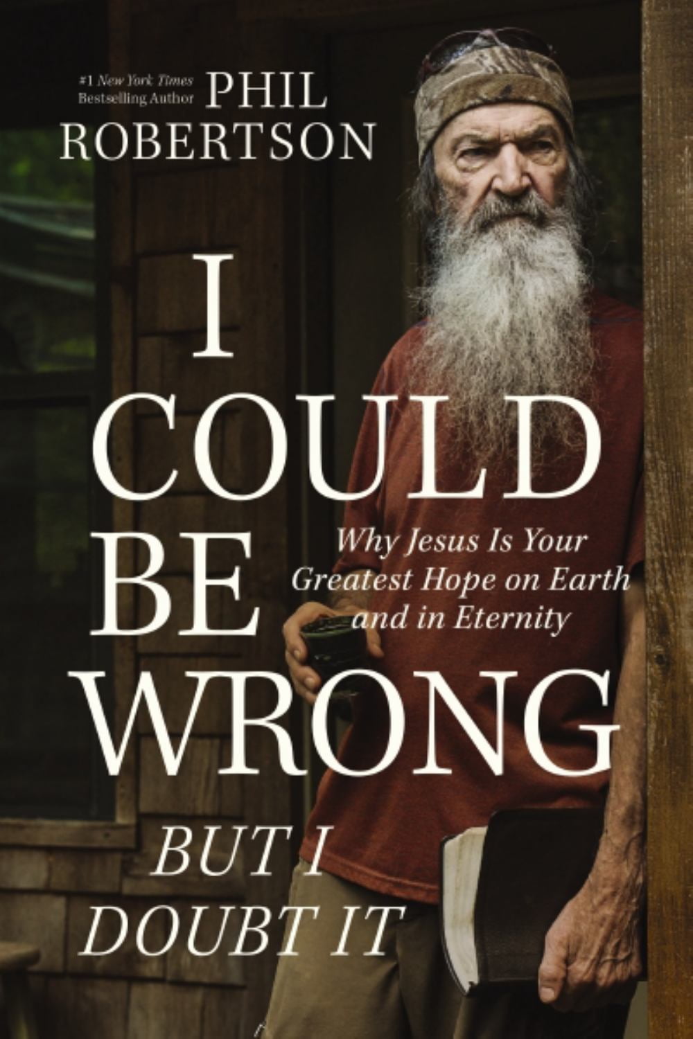 I Could Be Wrong but I Doubt It: Why Jesus Is Your Greatest Hope on Earth and in Eternity (Hardcover)