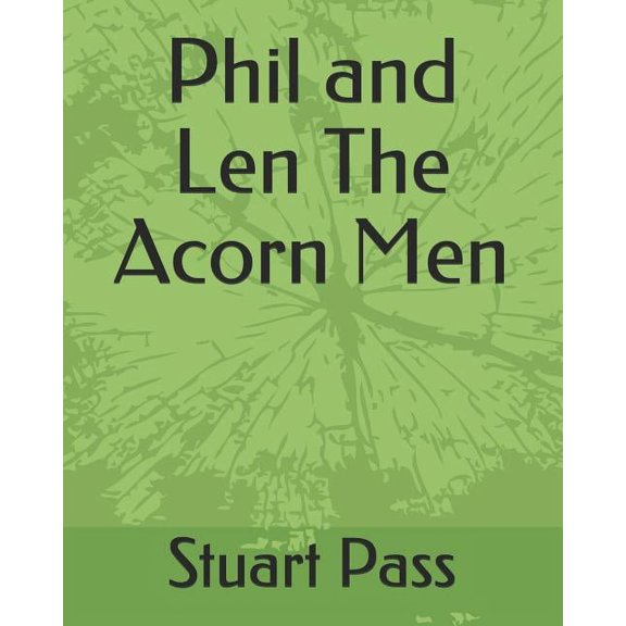 Phil and Len The Acorn Men: Stuart Pass, (Paperback)
