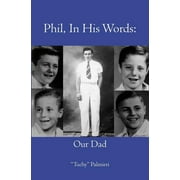 Phil, In His Words Our Dad Paperback 1419684442 9781419684449 Tuchy Palmieri