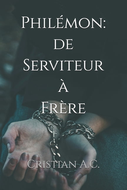 Ãtudes Bibliques: Livre Par Livre PhilÃ©mon: de Serviteur Ã  FrÃ¨re, (Paperback)