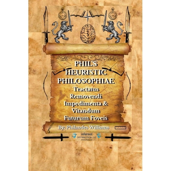 Phil's Heuristic Philosophiae: Tractatus Removendi Impedimenta & Vitandum Futurum Foveis, (Paperback)