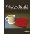 thumbnail image 1 of Phil's Java Tutorial: Java for the Autodidact, (Paperback), 1 of 1