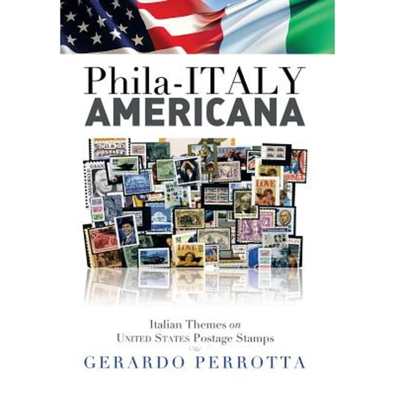 Phila-Italy Americana: Italian Themes on United States Postage Stamps (Hardcover) by Gerardo Perrotta
