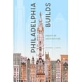thumbnail image 1 of Philadelphia Builds: Essays on Architecture (Paperback), 1 of 1